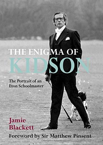 The Enigma of Kidson: the moving, humorous and uplifting biography of an inspirational teacher: Portrait of an Eton Schoolmaster