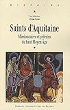 Image de Saints d'Aquitaine : Missionnaires et pèlerins du haut Moyen Age