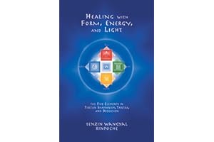 Healing with Form, Energy, and Light: The Five Elements in Tibetan Shamanism, Tantra, and Dzogchen