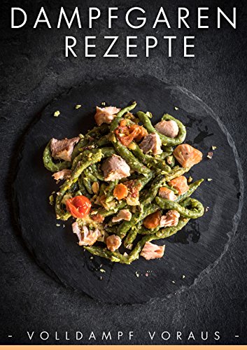 Download Dampfgaren Rezepte: Volldampf voraus (Dampfgarer Kochbuch, Dampfgaren Rezepte, Dampfgaren Kochbücher) Download Dampfgaren Rezepte: Volldampf voraus (Dampfgarer Kochbuch, Dampfgaren Rezepte, Dampfgaren Kochbücher)