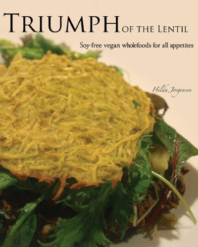 Triumph of the Lentil: Soy-Free Vegan Wholefoods for all Appetites (English Edition) livre