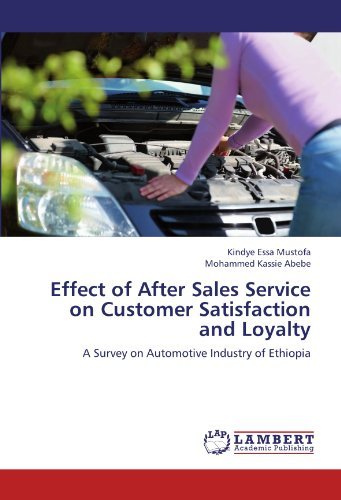 Effect of After Sales Service on Customer Satisfaction and Loyalty: A Survey on Automotive Industry of Ethiopia by Kindye Essa Mustofa (2012-07-18) gratuit Effect of After Sales Service on Customer Satisfaction and Loyalty: A Survey on Automotive Industry of Ethiopia by Kindye Essa Mustofa (2012-07-18) gratuit