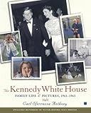 The Kennedy White House: Family Life and Pictures, 1961-1963 The Kennedy White House: Family Life and Pictures, 1961-1963