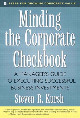 Minding the Corporate Checkbook: A Manager's Guide to Executing Successful Business Investments (English Edition)