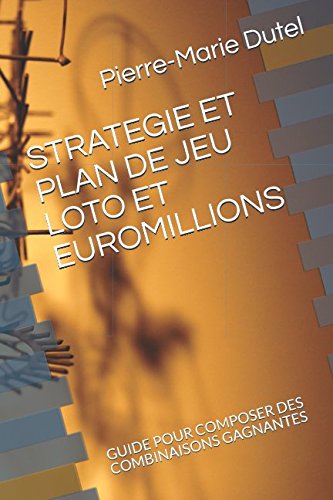 Télécharger STRATEGIE ET PLAN DE JEU LOTO ET EUROMILLIONS: GUIDE POUR COMPOSER DES COMBINAISONS GAGNANTES livre En ligne