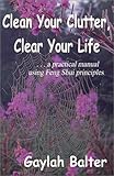 Image de Clean Your Clutter, Clear Your Life: A Practical Manual Using Feng Shui Principles