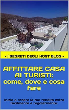 Affittare Casa Ai Turisti Come Dove E Cosa Fare Inizia A Creare La Tua Rendita Extra Facilmente E Regolarmente Anno 2020