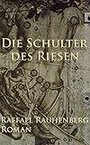 Bücher Neuerscheinungen 2022 - Die Schulter des Riesen: Gegenwartsroman von Raffael Rauhenberg
