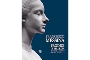 Francesco Messina: Prodigi Di Bellezza. 120 Opere a 120 Anni Dalla Nascita