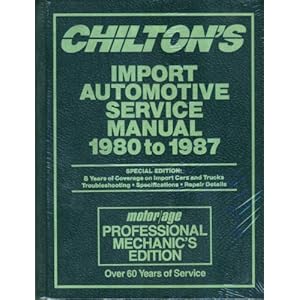 Chilton's Import Automotive Service Manual/1980 to 1987: Motor/Age Professional Mechanic's Edition