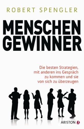 Download Menschengewinner: Die besten Strategien, mit anderen ins Gespräch zu kommen und sie von sich zu überzeugen Download Menschengewinner: Die besten Strategien, mit anderen ins Gespräch zu kommen und sie von sich zu überzeugen