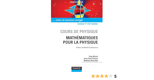 Amazon Fr Cours De Physique Mathematiques Pour La Physique Cours Et Exercices Corriges Yves Noirot Parisot Jean Paul Brouillet Nathalie Combarnous Jean Michel Livres