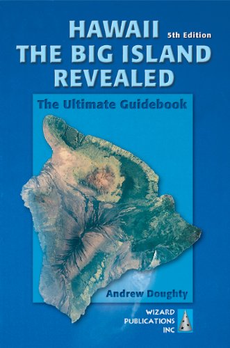 Hawaii the Big Island Revealed: The Ultimate Guidebook Hawaii the Big Island Revealed: The Ultimate Guidebook