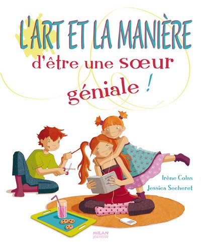 couverture de : L'art et la mani&egrave;re d'&ecirc;tre une soeur g&eacute;niale !