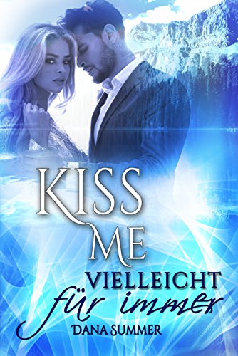 Kiss me - Vielleicht für immer von [Dana Summer]