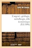 Image de L'argent : géologie, métallurgie, rôle économique (Éd.1896)