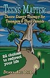 Image de Teens Matter: Choice Energy Therapy For Teenagers & Their Parents : 22 Choices to Redriect Your Life