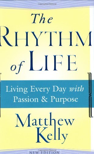 The Rhythm Of Life: Living Every Day With Passion And Purpose livre