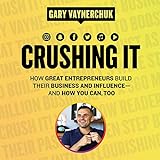 Crushing It!: How Great Entrepreneurs Build Their Business and Influence-and How You Can, Too by 