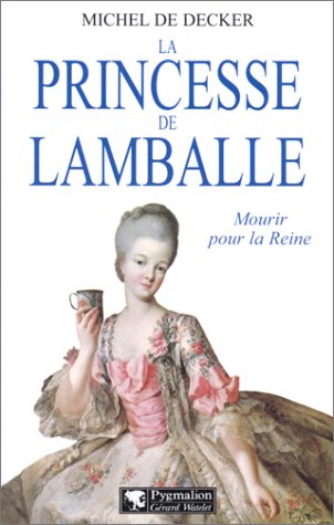 La princesse de Lamballe. Mourir pour la Reine
