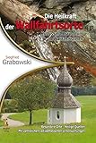 Die Heilkraft der Wallfahrtsorte: Kultus und Brauchtum an Wallfahrtsorten by 