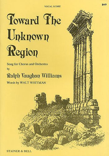 Ralph Vaughan Williams: Toward the Unknown Region (Vocal Score), SATB Chorus & Orchestra, Words by Walt Whitman, Stainer & Bell D49