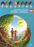 Facettes CM2 : Littérature/Ecriture, Grammaire, Conjugaison, Vocabulaire, Orthographe