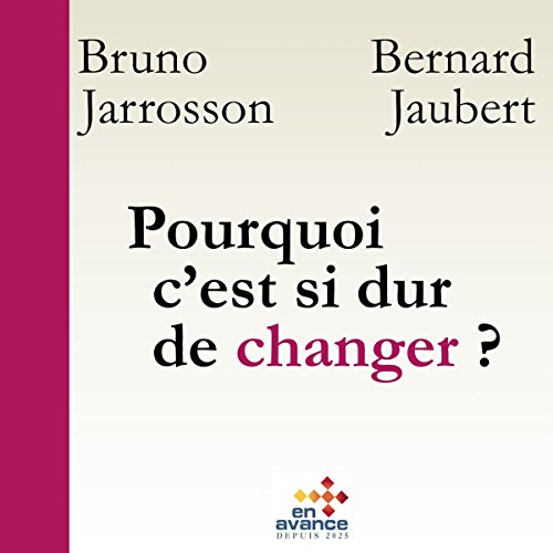Pourquoi c'est si dur de changer ? Changement de soi, de l'autre, des organisations Pourquoi c'est si dur de changer ? Changement de soi, de l'autre, des organisations