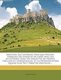 Image de Nouveau Dictionnaire Pratique Breton-Francais Du Dialecte de Leon: Avec Les Acceptions Dans Les Dialectes de Vannes, Treguier Et Cornouailles, Et La P