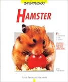 Le hamster : Bien le comprendre et bien le soigner, les conseils d'un expert pour votre animal favori