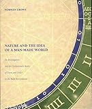 Nature and the Idea of a Man-Made World: An Investigation into the Evolutionary Roots of Form and Order in the Built Environment by Norman Crowe