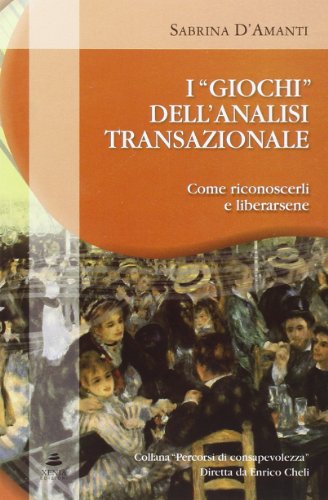 I giochi dell'analisi transazionale. Come riconoscerli e liberarsene libro