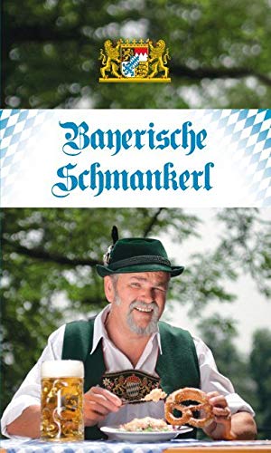 Bayerische Schmankerl: Die beliebtesten Rezepte aus der Original-Bayrischen Küche (KOMPASS-Kochbücher, Band 1708)