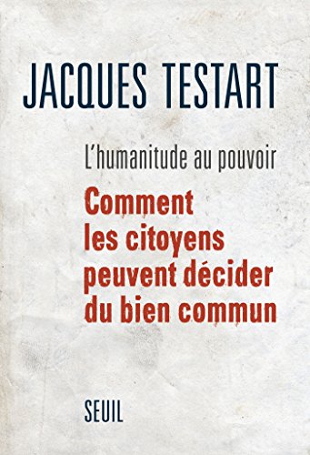 Download L'Humanitude au pouvoir. Comment les citoyens peuvent décider du bien commun: Comment les citoyens peuvent décider du bien commun Download L'Humanitude au pouvoir. Comment les citoyens peuvent décider du bien commun: Comment les citoyens peuvent décider du bien commun