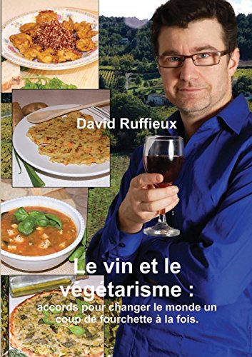 Le vin et le végétarisme : accords pour changer le monde un coup de fourchette à la fois. francais Le vin et le végétarisme : accords pour changer le monde un coup de fourchette à la fois. francais