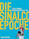 Die Sinalco Epoche: Essen, Trinken, Konsumieren nach 1945 by