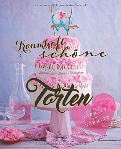Download Traumhaft schöne Torten: Anleitungen, Ideen, Techniken Download Traumhaft schöne Torten: Anleitungen, Ideen, Techniken