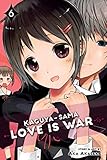 Kaguya-sama: Love is War, Vol. 6 by aka akasaka
