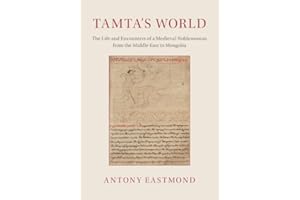 Tamta's World: The Life and Encounters of a Medieval Noblewoman from the Middle East to Mongolia