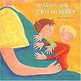 Tu crois que c'est un bébé ?