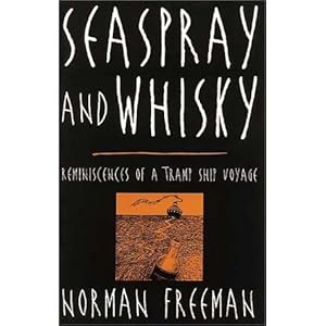 Seaspray and Whisky: Reminiscences of a Tramp Ship Voyage by Norman Freeman (2001-09-02)