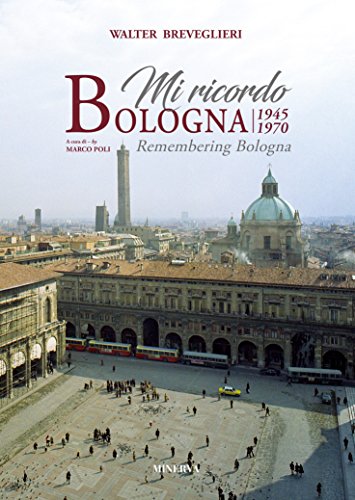 Mi ricordo Bologna 1945-1970. Ediz. illustrata Mi ricordo Bologna 1945-1970. Ediz. illustrata