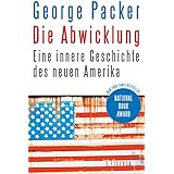 Die Abwicklung: Eine innere Geschichte des neuen Amerika