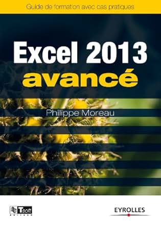 Excel 2013 Avancé Guide De Formation Avec Cas Pratiques Les Guides De Formation Tsoft English Edition - 