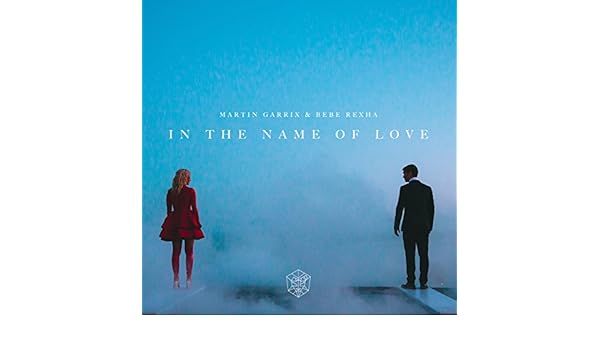 In The Name Of Love By Martin Garrix Bebe Rexha On Amazon Music Amazon Co Uk
