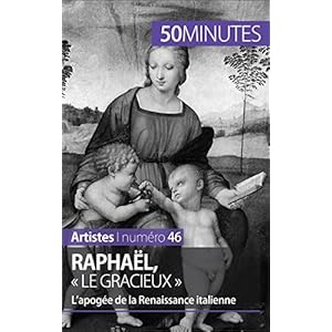 Raphaël, « le gracieux »: L’apogée de la Renaissance italienne (Artistes t. 46)