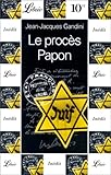 LE PROCES PAPON. Histoire d'une ignominie ordinaire au service de l'Etat