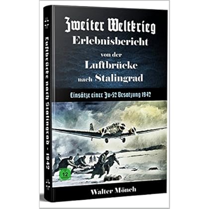 [PDF] Download Zweiter Weltkrieg Erlebnisbericht von der Luftbrücke nach Stalingrad - Einsátze einer Ju52 Besatzung 1942 Kostenlos