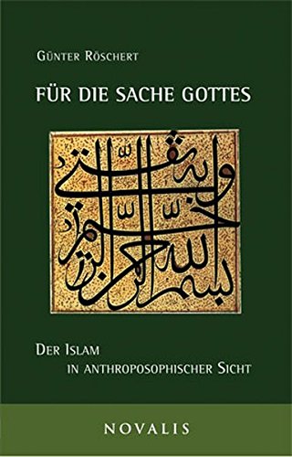 Für die Sache Gottes: Der Islam in anthroposophischer Sicht (Reihe Geisteswissenschaft)
