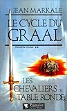 Le cycle du Graal Deuxiéme époque Les chevaliers de la Table ronde